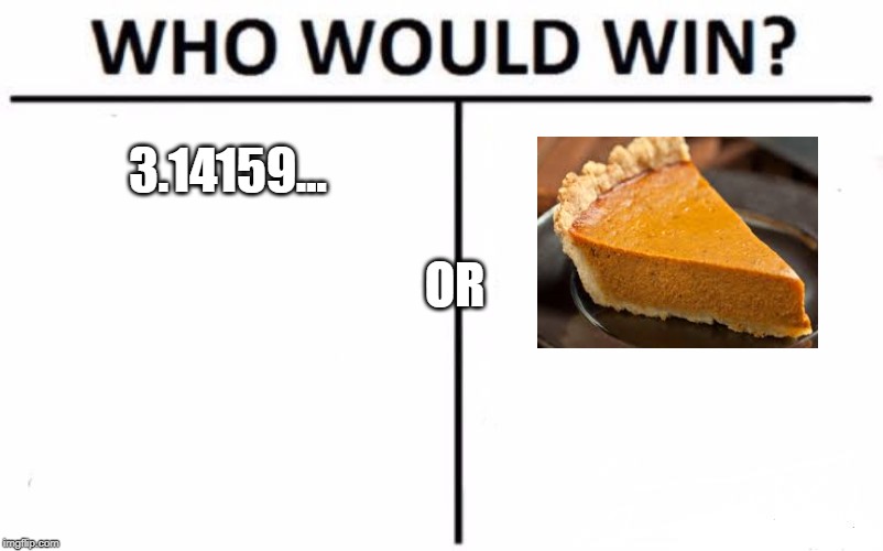 Who Would Win? | 3.14159... OR | image tagged in memes,who would win | made w/ Imgflip meme maker