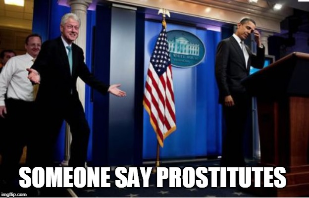 Bubba And Barack Meme | SOMEONE SAY PROSTITUTES | image tagged in memes,bubba and barack | made w/ Imgflip meme maker