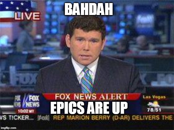 Fox news alert | BAHDAH; EPICS ARE UP | image tagged in fox news alert | made w/ Imgflip meme maker