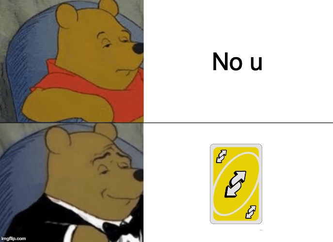 Tuxedo Winnie The Pooh | No u | image tagged in memes,tuxedo winnie the pooh | made w/ Imgflip meme maker