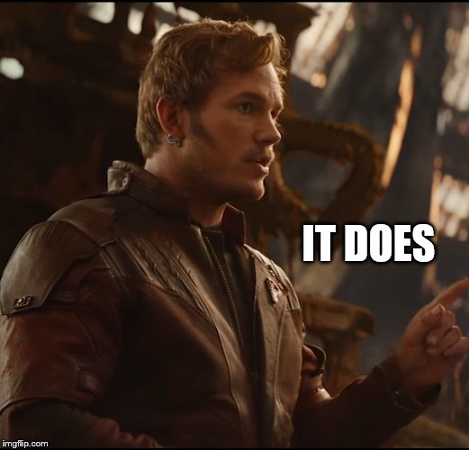 Starlord Jesus | IT DOES | image tagged in starlord jesus | made w/ Imgflip meme maker