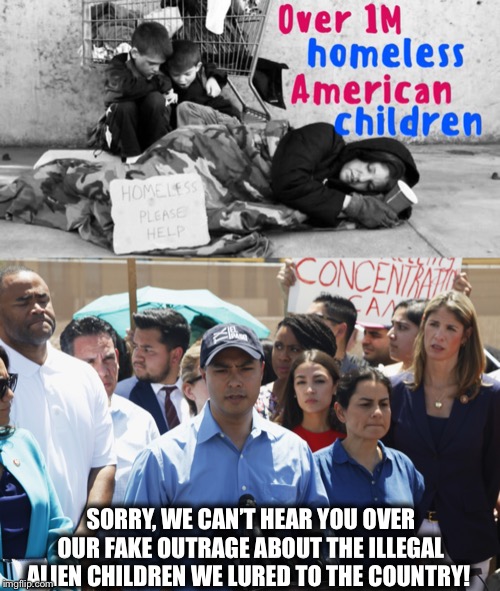 SORRY, WE CAN’T HEAR YOU OVER OUR FAKE OUTRAGE ABOUT THE ILLEGAL ALIEN CHILDREN WE LURED TO THE COUNTRY! | image tagged in democrat congressmen,illegal aliens,illegal immigrants,democrats,liberal hypocrisy | made w/ Imgflip meme maker