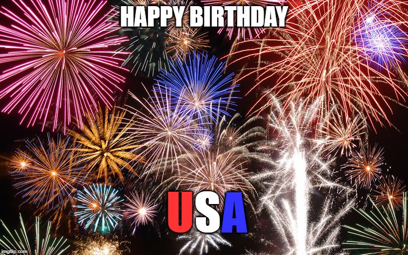 Have a fun and safe Independence Day | HAPPY BIRTHDAY; U; S; A | image tagged in fireworks,memes,independence day | made w/ Imgflip meme maker