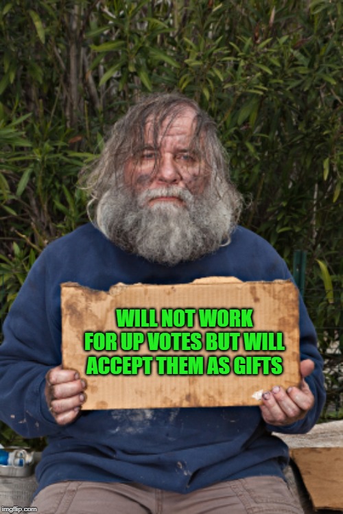 Blak Homeless Sign | WILL NOT WORK FOR UP VOTES BUT WILL ACCEPT THEM AS GIFTS | image tagged in blak homeless sign | made w/ Imgflip meme maker