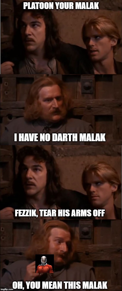 Princess Bride SWGOH Platoons | PLATOON YOUR MALAK; I HAVE NO DARTH MALAK; FEZZIK, TEAR HIS ARMS OFF; OH, YOU MEAN THIS MALAK | image tagged in star wars,swgoh,platoon,darth malak,guild,gatekeeper | made w/ Imgflip meme maker