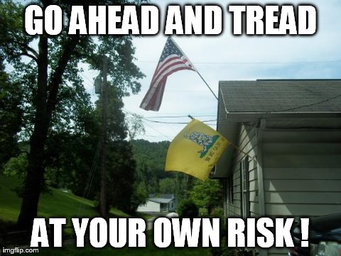 GO AHEAD AND TREAD AT YOUR OWN RISK ! | made w/ Imgflip meme maker