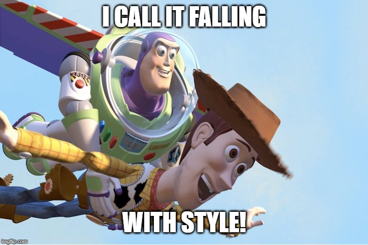 To Infinity and Beyond |  I CALL IT FALLING; WITH STYLE! | image tagged in to infinity and beyond | made w/ Imgflip meme maker