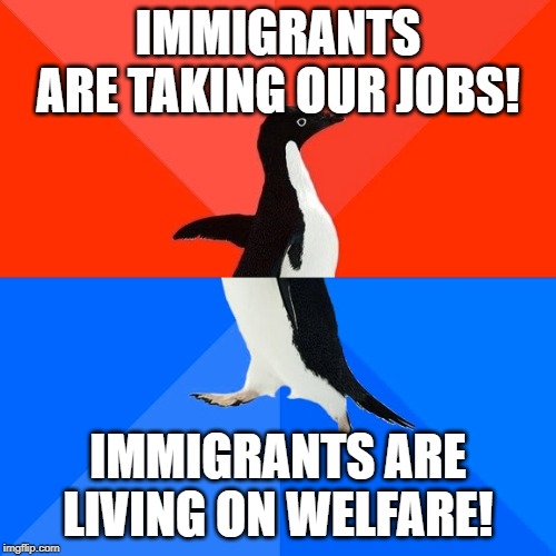 It can't be both. Pick one. | IMMIGRANTS ARE TAKING OUR JOBS! IMMIGRANTS ARE LIVING ON WELFARE! | image tagged in memes,socially awesome awkward penguin,conservatives,conservative logic,immigration | made w/ Imgflip meme maker