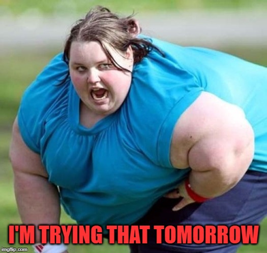 I'M TRYING THAT TOMORROW | made w/ Imgflip meme maker