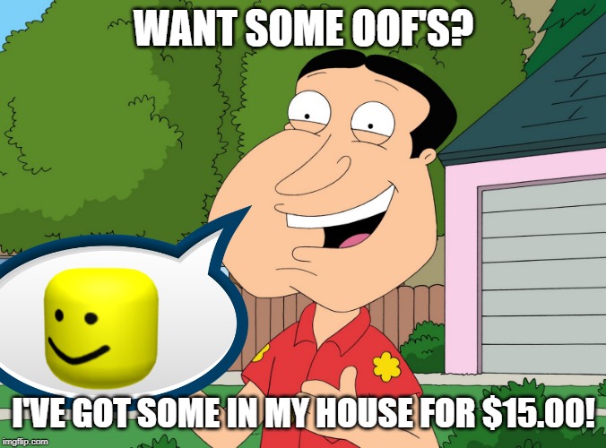 Quagmire Family Guy | WANT SOME OOF'S? I'VE GOT SOME IN MY HOUSE FOR $15.00! | image tagged in quagmire,oof | made w/ Imgflip meme maker