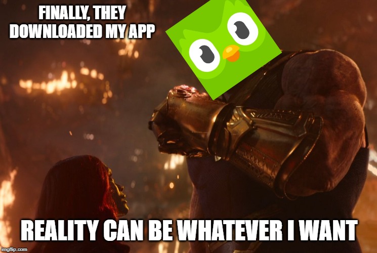 Now, reality can be whatever I want. | FINALLY, THEY DOWNLOADED MY APP; REALITY CAN BE WHATEVER I WANT | image tagged in now reality can be whatever i want | made w/ Imgflip meme maker