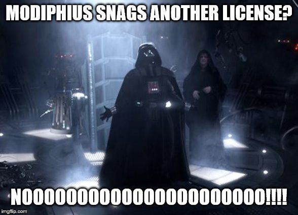 Darth Vader nooooo | MODIPHIUS SNAGS ANOTHER LICENSE? NOOOOOOOOOOOOOOOOOOOOOO!!!! | image tagged in darth vader nooooo | made w/ Imgflip meme maker