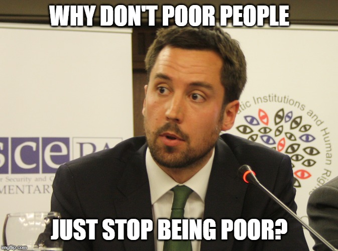 WHY DON'T POOR PEOPLE; JUST STOP BEING POOR? | made w/ Imgflip meme maker