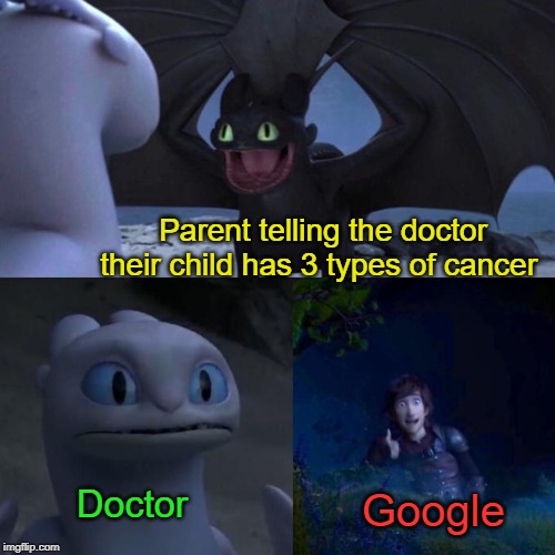 Some parents nowadays | Parent telling the doctor their child has 3 types of cancer; Doctor; Google | image tagged in memes,dont google,symptoms,reading,self diagnosis,murder | made w/ Imgflip meme maker