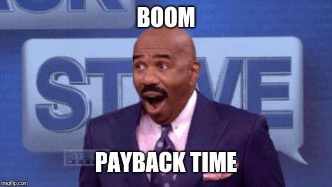 Oh snap! | BOOM PAYBACK TIME | image tagged in oh snap | made w/ Imgflip meme maker