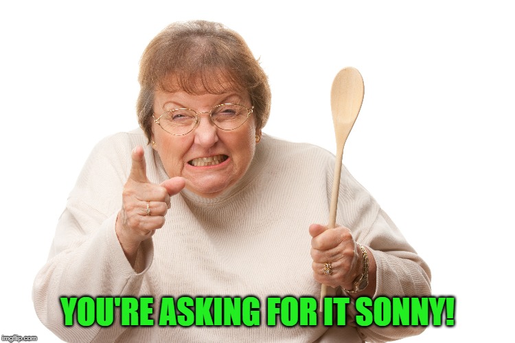 YOU'RE ASKING FOR IT SONNY! | made w/ Imgflip meme maker