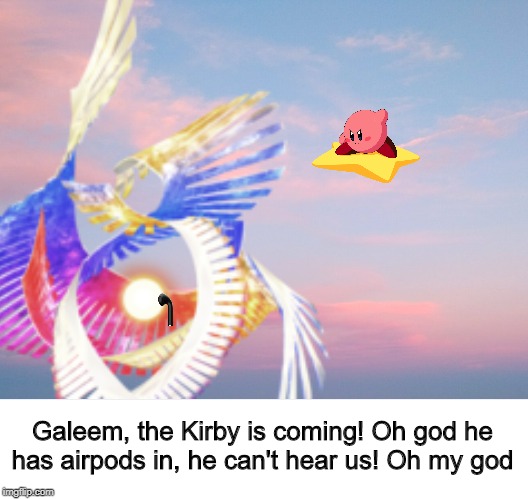 Galeem, the Kirby is coming! Oh god he has airpods in, he can't hear us! Oh my god | image tagged in memes,super smash bros,kirby,airpods | made w/ Imgflip meme maker