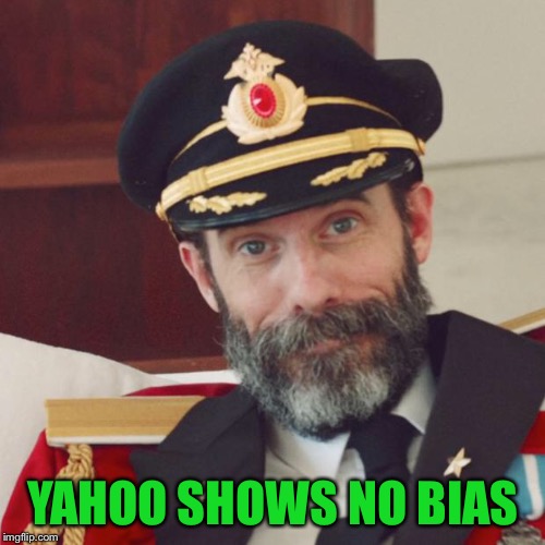 Captain Obvious | YAHOO SHOWS NO BIAS | image tagged in captain obvious | made w/ Imgflip meme maker