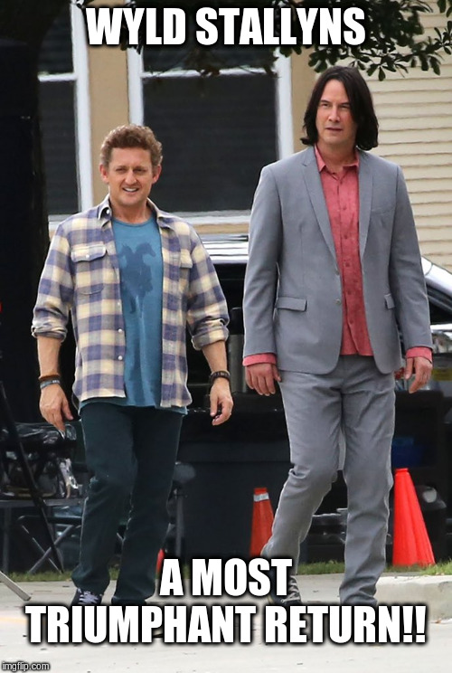 The Return of Bill and Ted | WYLD STALLYNS; A MOST TRIUMPHANT RETURN!! | image tagged in bill and ted,movies,wyld stallyns,keanu reeves | made w/ Imgflip meme maker