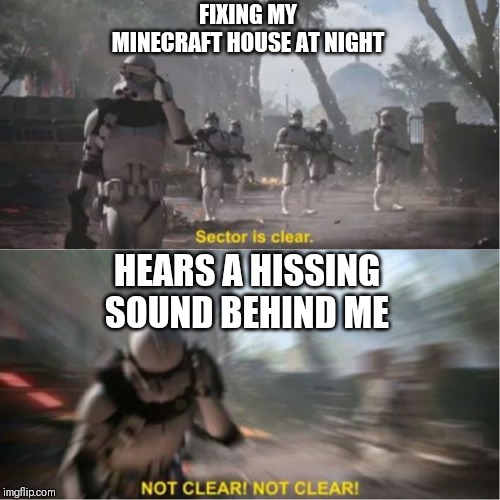 Those dang creepers! | FIXING MY MINECRAFT HOUSE AT NIGHT; HEARS A HISSING SOUND BEHIND ME | image tagged in sector is clear blur,minecraft,creepers,memes,funny,star wars | made w/ Imgflip meme maker