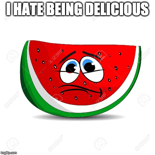 I HATE BEING DELICIOUS | made w/ Imgflip meme maker