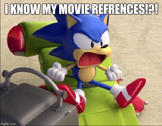 SHUT UP TAILS | I KNOW MY MOVIE REFRENCES!?! | image tagged in shut up tails | made w/ Imgflip meme maker