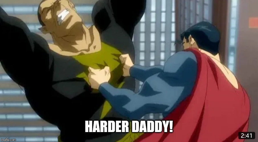 HARDER DADDY! | image tagged in superman,man of steel,dc comics,daddy,nipples | made w/ Imgflip meme maker
