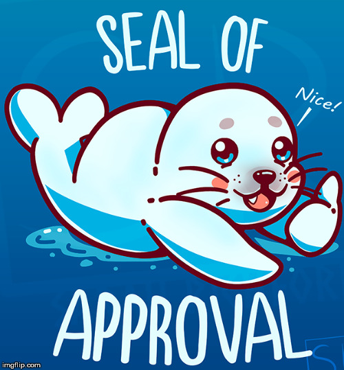 seal of approval | image tagged in seal of approval | made w/ Imgflip meme maker