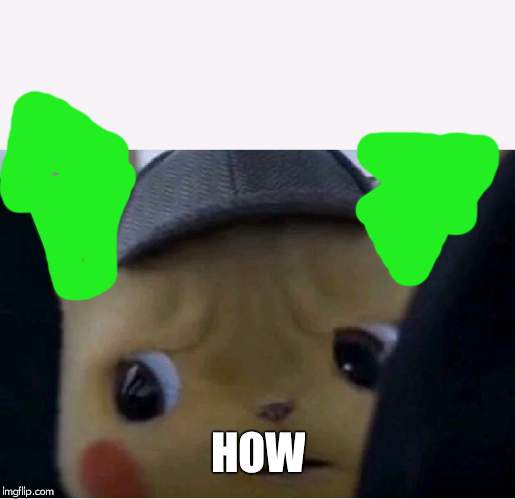 Detective Pikachu | HOW | image tagged in detective pikachu | made w/ Imgflip meme maker