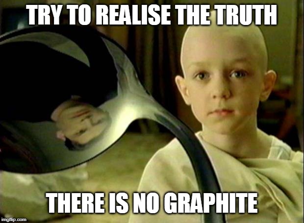 Spoon matrix |  TRY TO REALISE THE TRUTH; THERE IS NO GRAPHITE | image tagged in spoon matrix | made w/ Imgflip meme maker