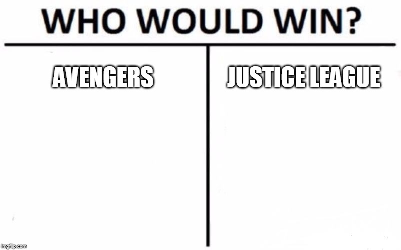 Who Would Win? | AVENGERS; JUSTICE LEAGUE | image tagged in memes,who would win | made w/ Imgflip meme maker