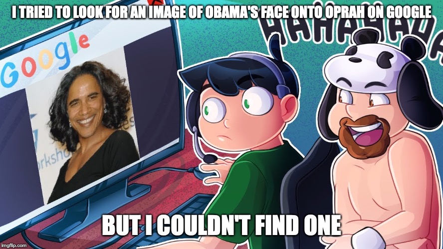Funny Image on Cards of Humanity | I TRIED TO LOOK FOR AN IMAGE OF OBAMA'S FACE ONTO OPRAH ON GOOGLE; BUT I COULDN'T FIND ONE | image tagged in cards of humanity,gaming,daithi de nogla,youtube,memes | made w/ Imgflip meme maker
