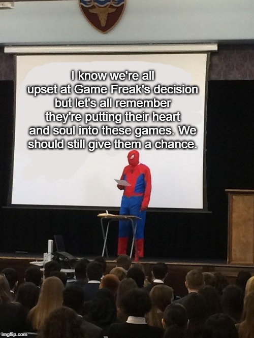 On the National Dex issue | I know we're all upset at Game Freak's decision but let's all remember they're putting their heart and soul into these games. We should still give them a chance. | image tagged in teaching spiderman,pokemon | made w/ Imgflip meme maker