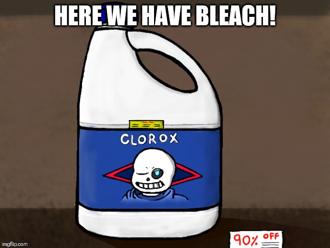 HERE WE HAVE BLEACH! | made w/ Imgflip meme maker