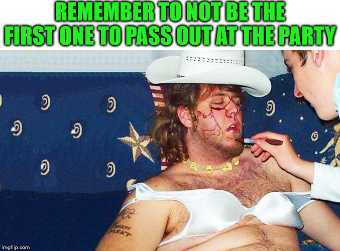 Never be the first to pass out | REMEMBER TO NOT BE THE FIRST ONE TO PASS OUT AT THE PARTY | image tagged in frontpage,drinking | made w/ Imgflip meme maker