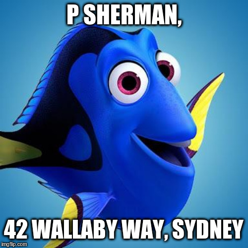 Dory from Finding Nemo | P SHERMAN, 42 WALLABY WAY, SYDNEY | image tagged in dory from finding nemo | made w/ Imgflip meme maker