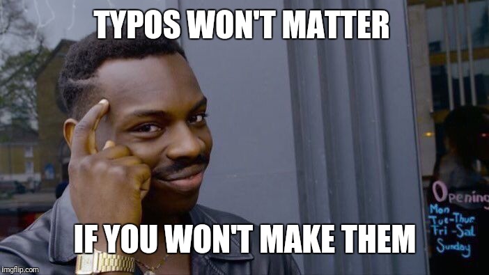 Roll Safe Think About It Meme | TYPOS WON'T MATTER IF YOU WON'T MAKE THEM | image tagged in memes,roll safe think about it | made w/ Imgflip meme maker