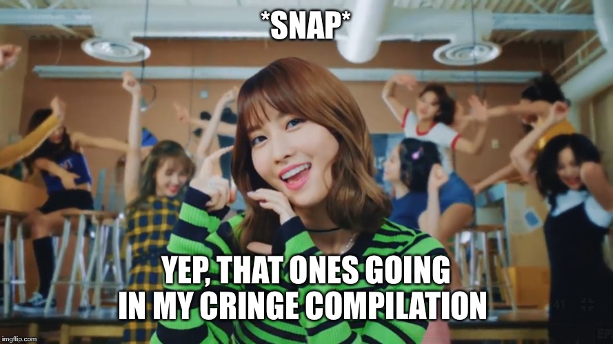 *SNAP*; YEP, THAT ONES GOING IN MY CRINGE COMPILATION | made w/ Imgflip meme maker