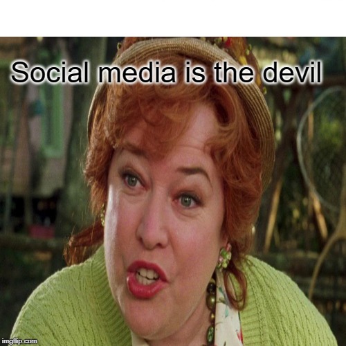 Social media is the devil | made w/ Imgflip meme maker