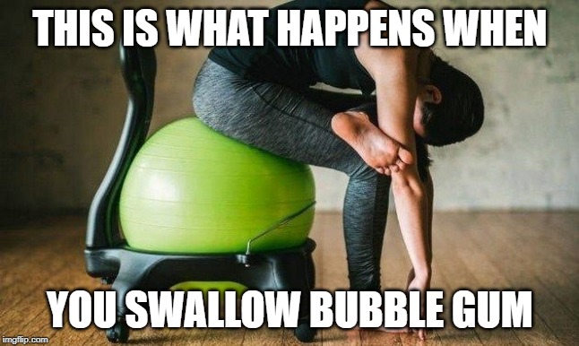 Bubble gum | THIS IS WHAT HAPPENS WHEN; YOU SWALLOW BUBBLE GUM | image tagged in funny | made w/ Imgflip meme maker