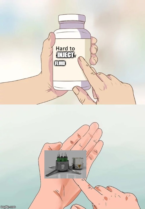 Hard To Swallow Pills | INJECT; FLUID | image tagged in memes,hard to swallow pills | made w/ Imgflip meme maker