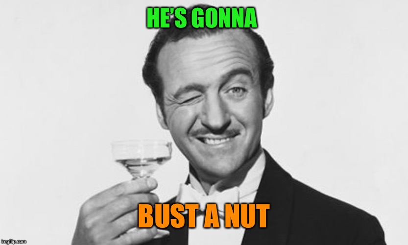 HE’S GONNA BUST A NUT | made w/ Imgflip meme maker