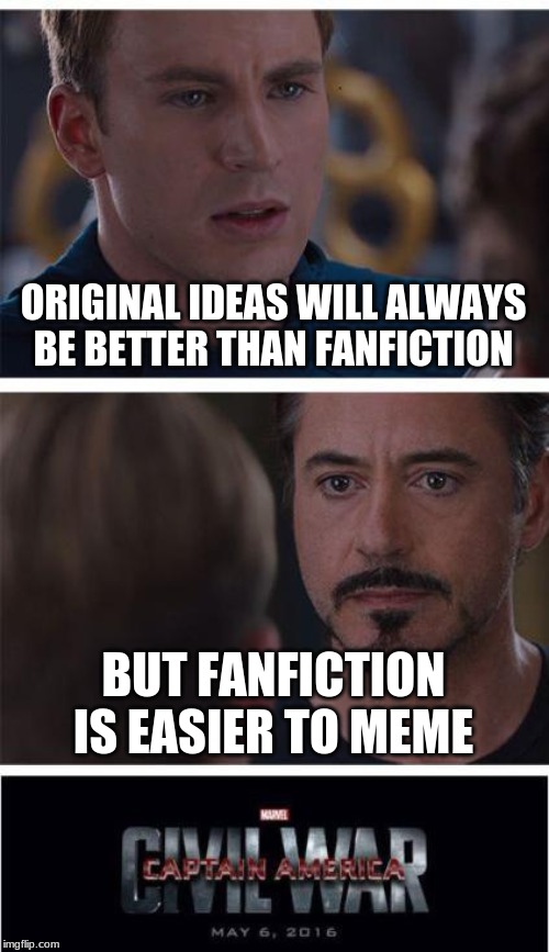 Marvel Civil War 1 | ORIGINAL IDEAS WILL ALWAYS BE BETTER THAN FANFICTION; BUT FANFICTION IS EASIER TO MEME | image tagged in memes,marvel civil war 1,writing,fanfiction | made w/ Imgflip meme maker