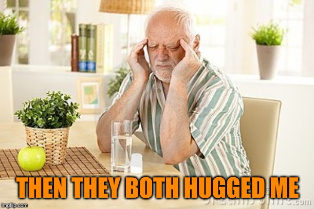 harold headache | THEN THEY BOTH HUGGED ME | image tagged in harold headache | made w/ Imgflip meme maker