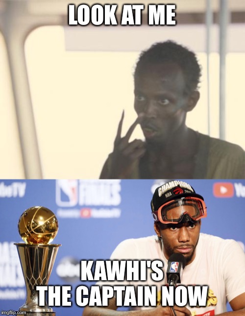 LOOK AT ME; KAWHI'S THE CAPTAIN NOW | image tagged in memes,i'm the captain now | made w/ Imgflip meme maker