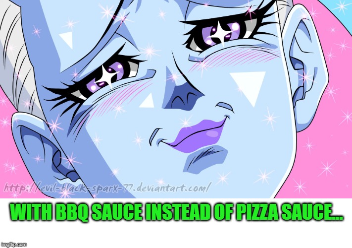 Whis Delicious | WITH BBQ SAUCE INSTEAD OF PIZZA SAUCE... | image tagged in whis delicious | made w/ Imgflip meme maker