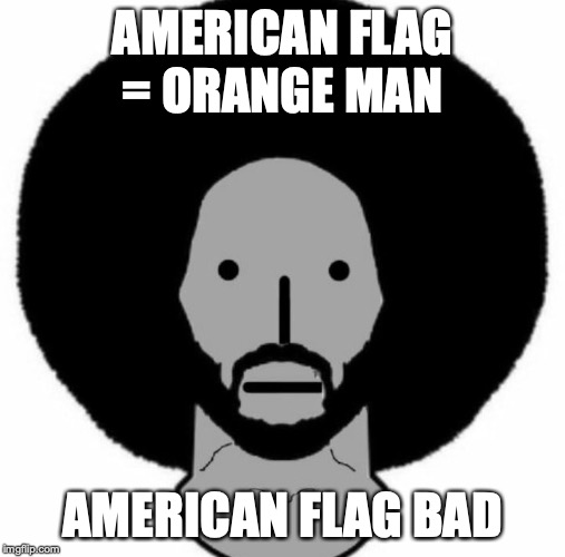 The biggest NPC in the USA | AMERICAN FLAG = ORANGE MAN; AMERICAN FLAG BAD | image tagged in memes,funny,dank memes,npc,politics,colin kaepernick | made w/ Imgflip meme maker