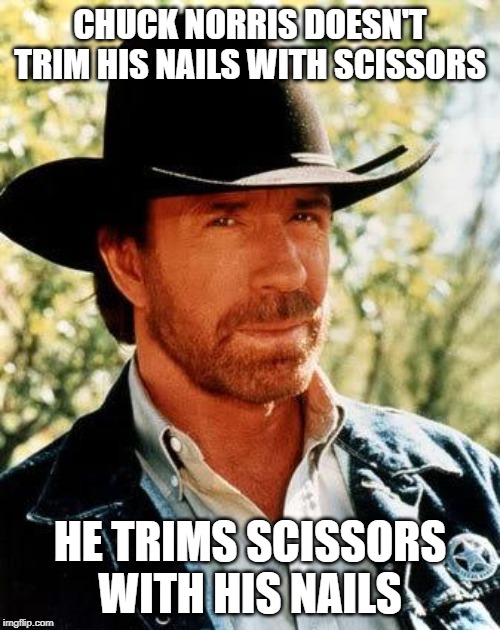 Topsy-Turvy Trimming |  CHUCK NORRIS DOESN'T TRIM HIS NAILS WITH SCISSORS; HE TRIMS SCISSORS WITH HIS NAILS | image tagged in memes,chuck norris,chuck norris fact | made w/ Imgflip meme maker