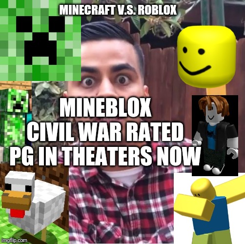 Suprised Juan | MINECRAFT V.S. ROBLOX; MINEBLOX CIVIL WAR RATED PG IN THEATERS NOW | image tagged in suprised juan | made w/ Imgflip meme maker