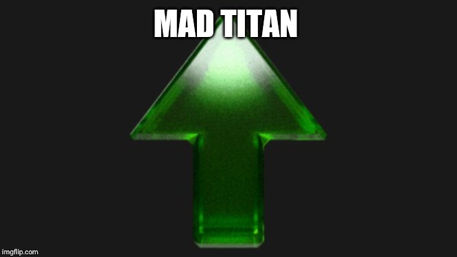 Upvote | MAD TITAN | image tagged in upvote | made w/ Imgflip meme maker